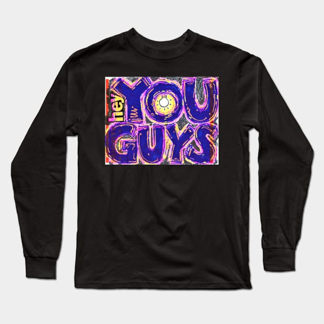 HEY YOU GUYS slap Long Sleeve T-Shirt by Phosfate